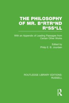 Paperback The Philosophy of Mr. B*rtr*nd R*ss*ll: With an Appendix of Leading Passages from Certain Other Works. A Skit. Book