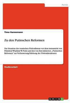 Paperback Zu den Putinschen Reformen: Zur Situation des russischen Föderalismus vor dem Amtsantritt von Präsident Wladimir W. Putin und den von ihm initiierten, [German] Book