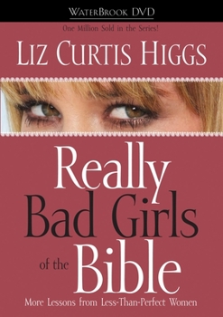 DVD Really Bad Girls of the Bible: More Lessons from Less-Than-Perfect Women Book