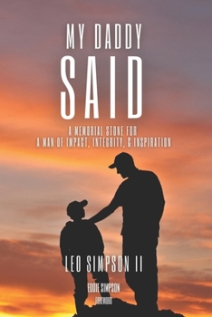 Paperback My Daddy Said: A Memorial Stone for A Man of Impact, Integrity, & Inspiration Book
