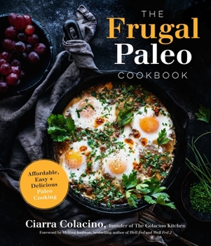 Paperback The Frugal Paleo Cookbook: Affordable, Easy & Delicious Paleo Cooking Book