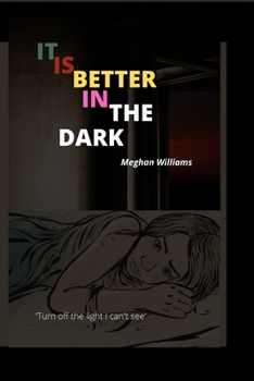 Paperback I T Is Better in the Dark: Turn Off the Light I Can't See Book