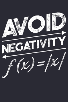 Avoid Negativity: Math Lined Notebook, Journal, Organizer, Diary, Composition Notebook, Gifts for Mathematicians and Math Lovers