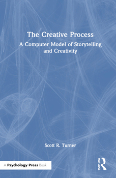 Hardcover The Creative Process: A Computer Model of Storytelling and Creativity Book