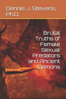 Paperback Brutal Truths of Female Sexual Predators and Ancient Demons Book