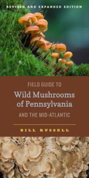 Paperback Field Guide to Wild Mushrooms of Pennsylvania and the Mid-Atlantic: Revised and Expanded Edition Book