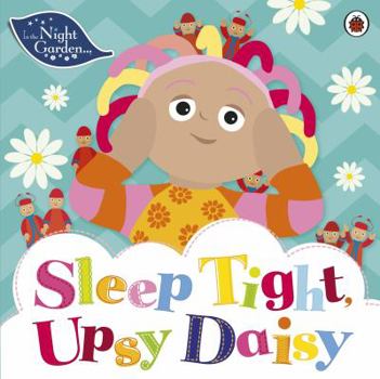 Paperback In the Night Garden: Sleep Tight, Upsy Daisy Book