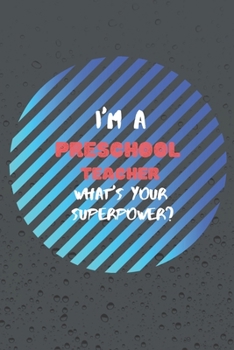 Paperback I'm a preschool teacher What's your superpower: Blank Line Journal Notebook For Prechool Teacher Book