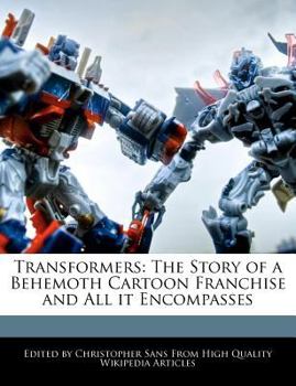 Paperback Transformers: The Story of a Behemoth Cartoon Franchise and All It Encompasses Book