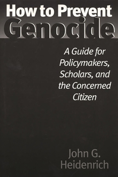 Hardcover How to Prevent Genocide: A Guide for Policymakers, Scholars, and the Concerned Citizen Book