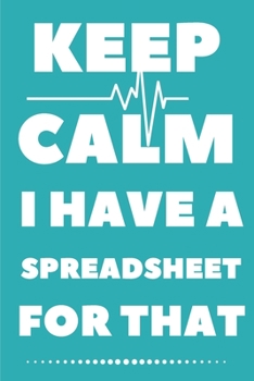 Paperback Keep Calm I Have A Spreadsheet For That Notebook: Lined Journal Notebook 6 x 9 With 120 Page Book