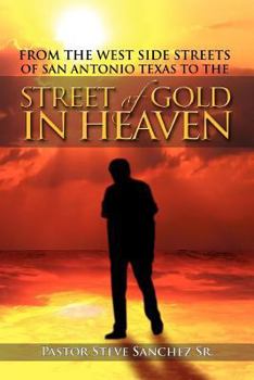 Paperback From the West Side Streets of San Antonio Texas to the Street of Gold in Heaven: Lifeline Outreach Street & Prison Ministries Book