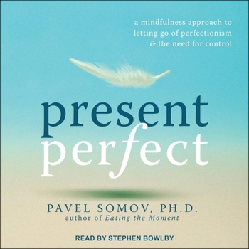 MP3 CD Present Perfect: A Mindfulness Approach to Letting Go of Perfectionism and the Need for Control Book