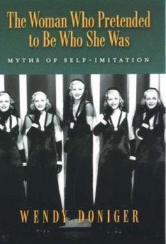 Hardcover The Woman Who Pretended to Be Who She Was: Myths of Self-Imitation Book