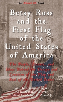 Paperback Betsy Ross and the First Flag of the United States of America: The People, Events, and Ideas Behind the Design and Creation of the Flag and Seal of the United States (About US) Book