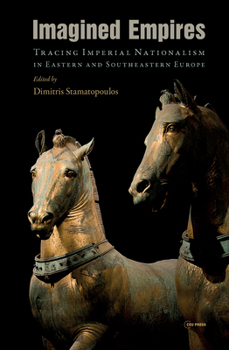Hardcover Imagined Empires: Tracing Imperial Nationalism in Eastern and Southeastern Europe Book