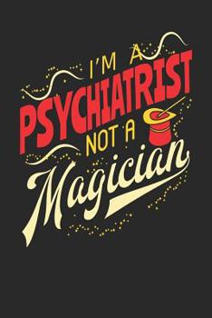 Paperback I'm A Psychiatrist Not A Magician: Psychiatrist Notebook Psychiatrist Journal 110 White Blank Paper Pages 6 x 9 Handlettering Logbook Book