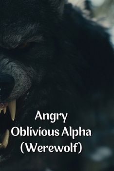 Paperback Angry Oblivious Alpha (Werewolf) Book