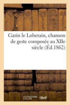 Paperback Garin Le Loherain, Chanson de Geste Composée Au Xiie Siècle [French] Book