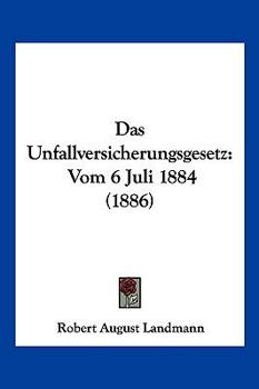 Paperback Das Unfallversicherungsgesetz: Vom 6 Juli 1884 (1886) [German] Book