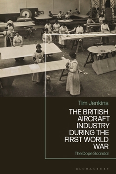 Paperback The British Aircraft Industry During the First World War: The Dope Scandal Book