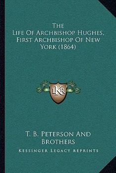 Paperback The Life Of Archbishop Hughes, First Archbishop Of New York (1864) Book