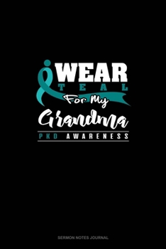 Paperback I Wear Teal For My Grandma - PKD Awareness: Sermon Notes Journal Book
