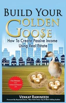 Paperback Build Your Golden Goose: How To Create Passive Income Using Real Estate Book