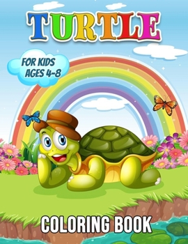 Turtle Coloring Book for Kids Ages 4-8: 40 Unique Illustrations to Color, A Coloring Book For Kids With Cool and Fun Facts About Sea Turtles