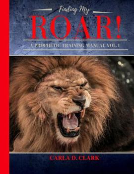 Paperback Find my ROAR! A Prophetic Training Manual Book