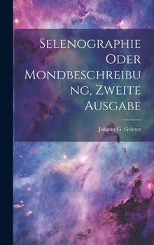 Hardcover Selenographie oder Mondbeschreibung, zweite Ausgabe [German] Book