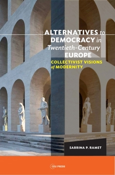 Paperback Alternatives to Democracy in Twentieth-Century Europe: Collectivist Visions of Modernity Book