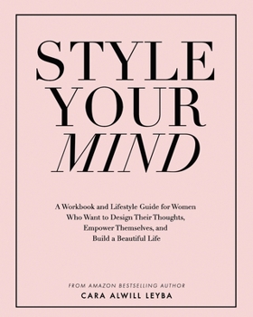 Paperback Style Your Mind: A Workbook and Lifestyle Guide For Women Who Want to Design Their Thoughts, Empower Themselves, and Build a Beautiful Book