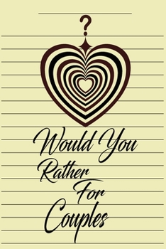 Would You Rather For Couples: This is the perfect gift for a couple in a naughty love relationship which can be used as a conversation starter workbook.It is full of questions to answer and can be a b