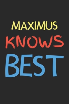 Paperback Maximus Knows Best: Lined Journal, 120 Pages, 6 x 9, Maximus Personalized Name Notebook Gift Idea, Black Matte Finish (Maximus Knows Best Book