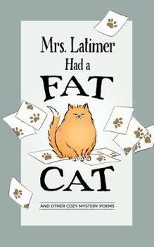 Paperback Mrs. Latimer Had a Fat Cat: And Other Cozy Mystery Poems Book