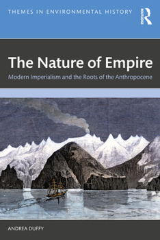 The Nature of Empire: Modern Imperialism and the Roots of the Anthropocene (Themes in Environmental History)