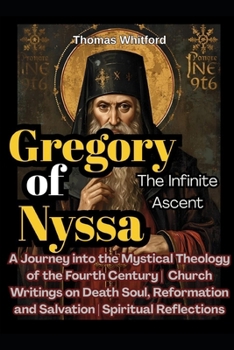 Paperback Gregory of Nyssa: The Infinite Ascent: A Journey into the Mystical Theology of the Fourth Century Church Writings on Death Soul, Reformation and Salva Book