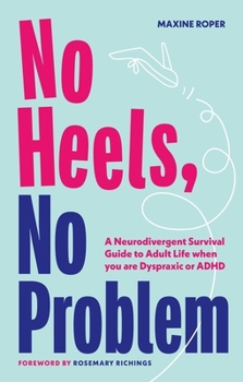 Paperback No Heels, No Problem: A Neurodivergent Survival Guide to Adult Life When You Are Dyspraxic or ADHD Book