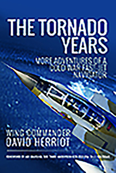 Hardcover The Tornado Years: More Adventures of a Cold War Fast-Jet Navigator Book