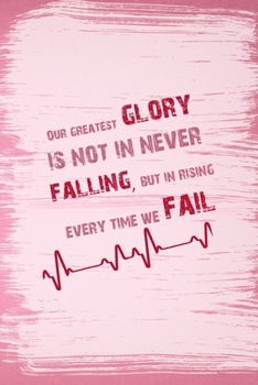 Paperback Our Greatest Glory Is Not In Never Falling, But In Rising Every Time We Fail: All Purpose 6x9 Blank Lined Notebook Journal Way Better Than A Card Tren Book