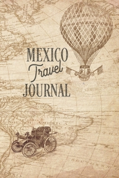 Travel Journal Mexico: Travel diary Mexico logbook for 40 travel days for travel memories of the most beautiful sights and experiences, packing list, ... log bucket journal, gift idea notebook