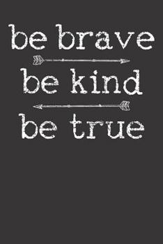 Paperback Notebook 6x9 120 Pages: Be Brave Be Kind Be True Book
