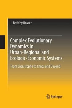 Paperback Complex Evolutionary Dynamics in Urban-Regional and Ecologic-Economic Systems: From Catastrophe to Chaos and Beyond Book