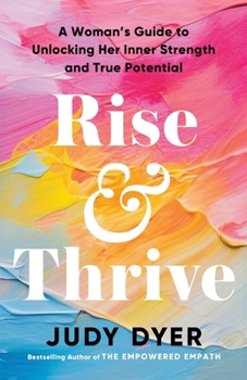 Paperback Rise and Thrive: A Woman's Guide to Unlocking Her Inner Strength and True Potential Book