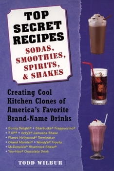 Paperback Top Secret Recipes: Sodas, Smoothies, Spirits, & Shakes: Creating Cool Kitchen Clones of America's Favorite Brand-Name Drinks Book