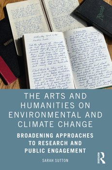 Paperback The Arts and Humanities on Environmental and Climate Change: Broadening Approaches to Research and Public Engagement Book
