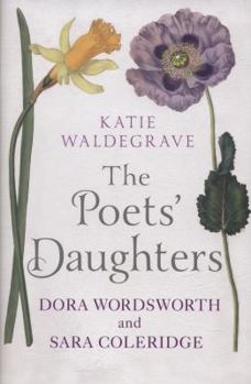 Hardcover The Poets' Daughters: Dora Wordsworth and Sara Coleridge Book