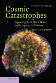 Hardcover Cosmic Catastrophes: Exploding Stars, Black Holes, and Mapping the Universe Book
