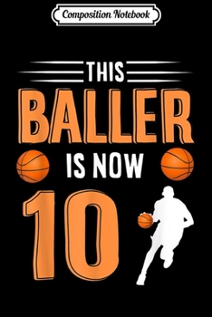 Composition Notebook: 10th Birthday Basketball - This Baller Is Now 10 Journal/Notebook Blank Lined Ruled 6x9 100 Pages